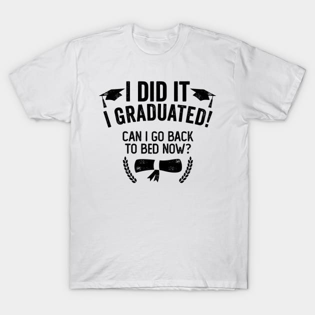 I Did It I Graduated Can I Go Back To Bed Now T-Shirt by DetourShirts